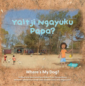 Front cover image of the book Yaltji Ngayuku Papa - Wheres My Dog?