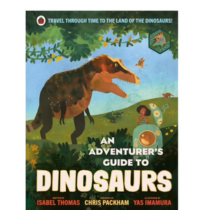 An Adventurer's Guide to Dinosaurs by Isabel Thomas
