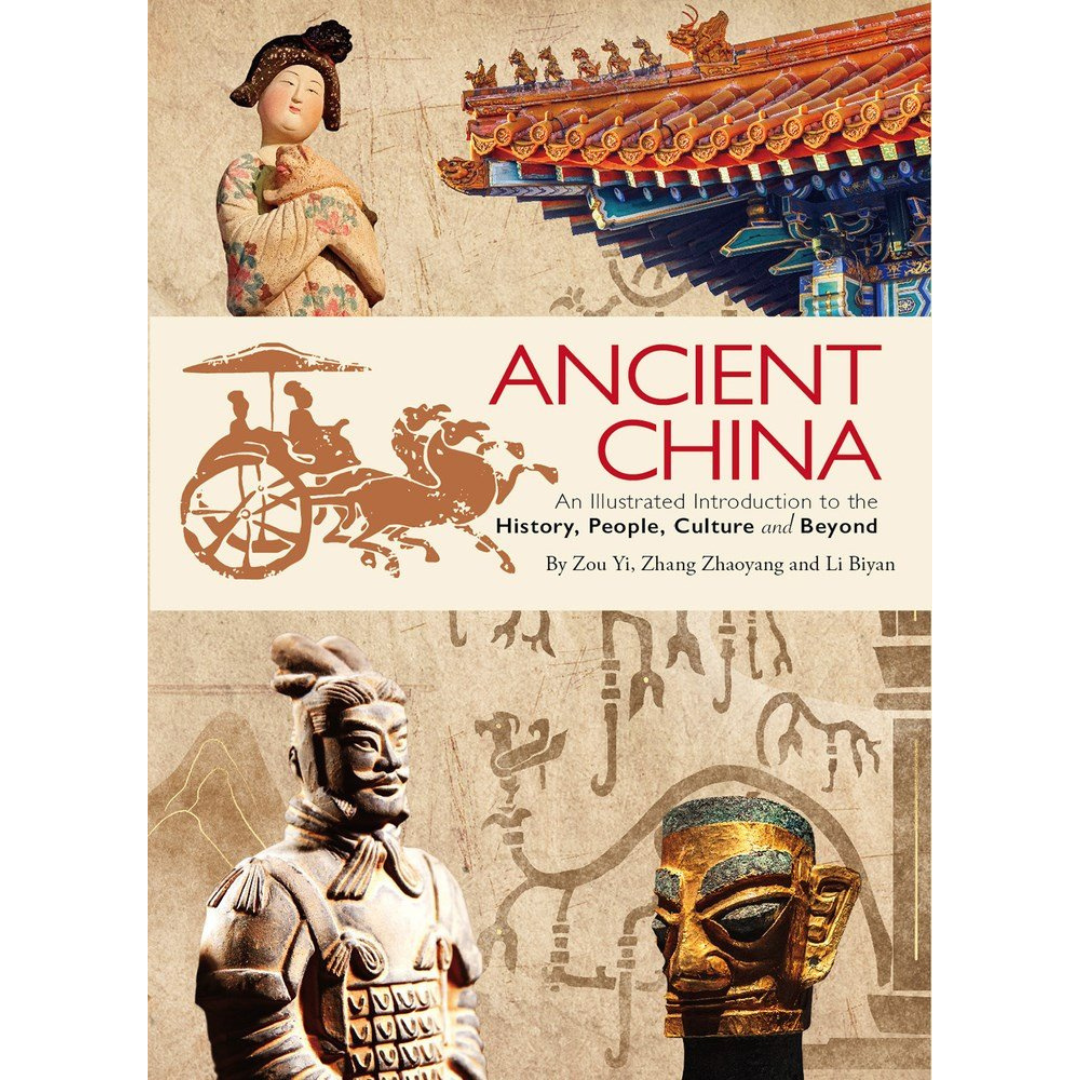 Image of front cover of book titled Ancient China: An Illustrated Introduction to the History, People, Culture and Beyond, showing images of terracotta warrior, mask sculpture, Chinese temple roof and Chinese doll on beige background with red text.
