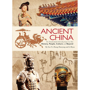 Image of front cover of book titled Ancient China: An Illustrated Introduction to the History, People, Culture and Beyond, showing images of terracotta warrior, mask sculpture, Chinese temple roof and Chinese doll on beige background with red text.