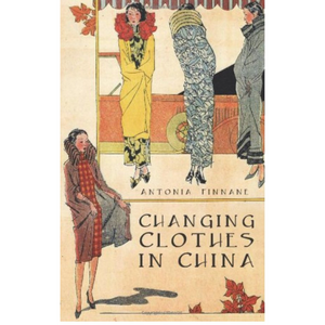 Image of front cover of book titled Changing Clothes in China, showing illustrations of ladies in fashion on cream background with black text.