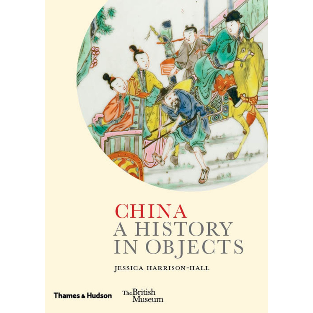 Image of the front cover of book titled China, A History in Objects by Jesssica Harrison-Hall showing colour illustration of Chinese street scene.