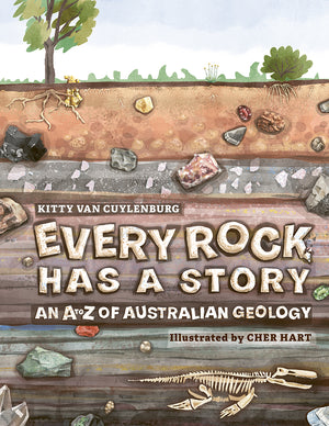 Image of front cover of book title Every Rock Has a Story An A to Z of Australian Geology, written by Kitty Van Cuylenburg, Illustrated by Cher Hart