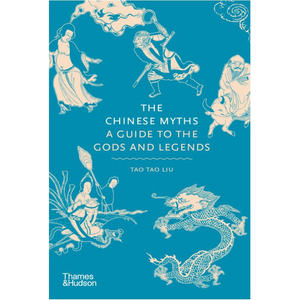 Image of front cover of book titled The Chinese Myths, a Guide to the Gods and Legends with illustrations of gods and legends in blue and white on blue background.