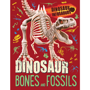 Dinosaur Infosaurus: Dinosaur Bones and Fossils by Katie Woolley