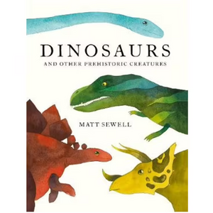 Dinosaurs and other Prehistoric Creatures By: Matt Sewell