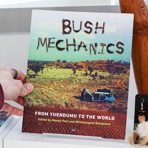 Bush Mechanics: From Yuendumu to the World PB Mandy Paul and Michelangelo Bolognese