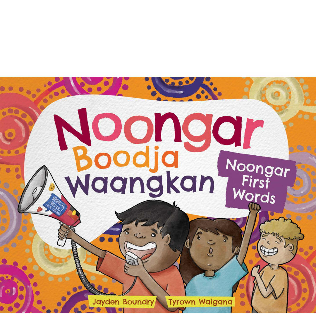 Noongar Boodja Waangkan: Noongar First Words by Jayden Boundry, Illustrated by Tyrown Waigana