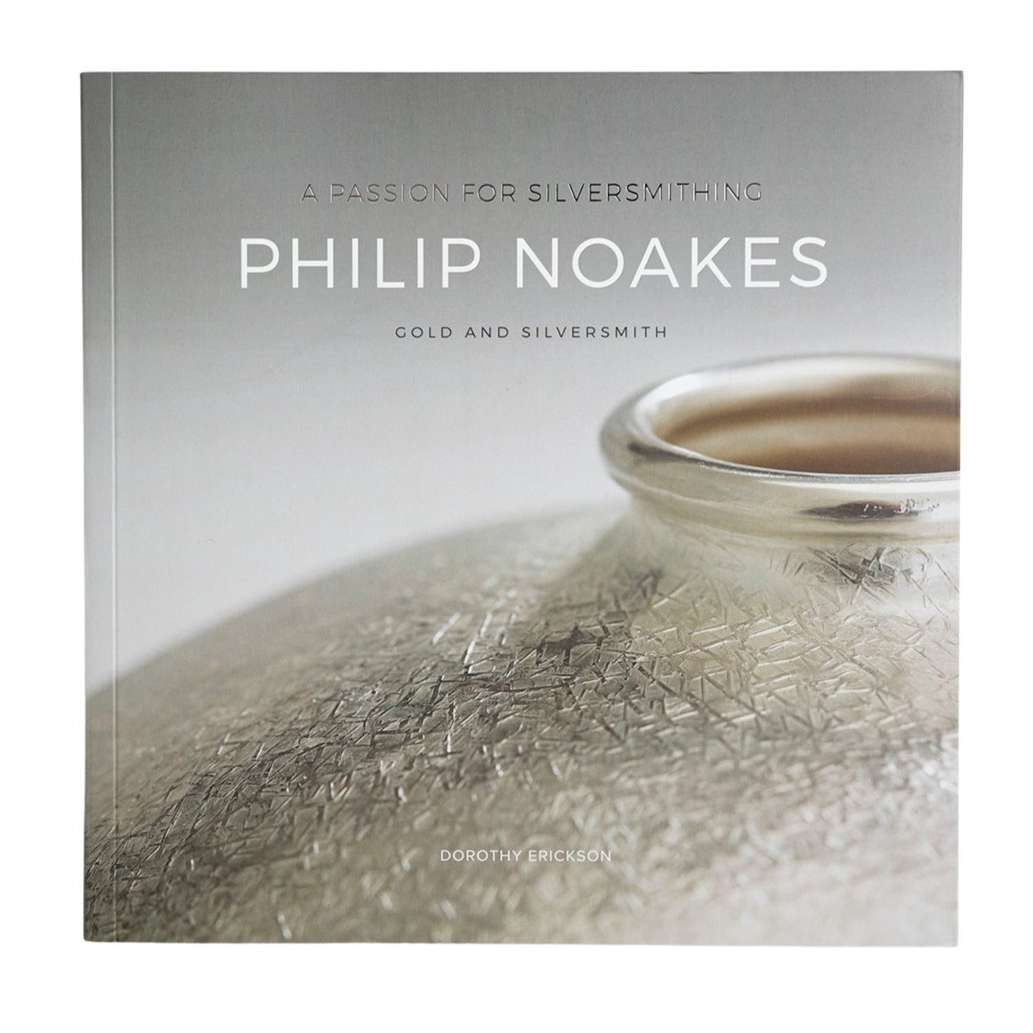 Philip Noakes A Passion for Silversmithing PB Dorothy Erickson