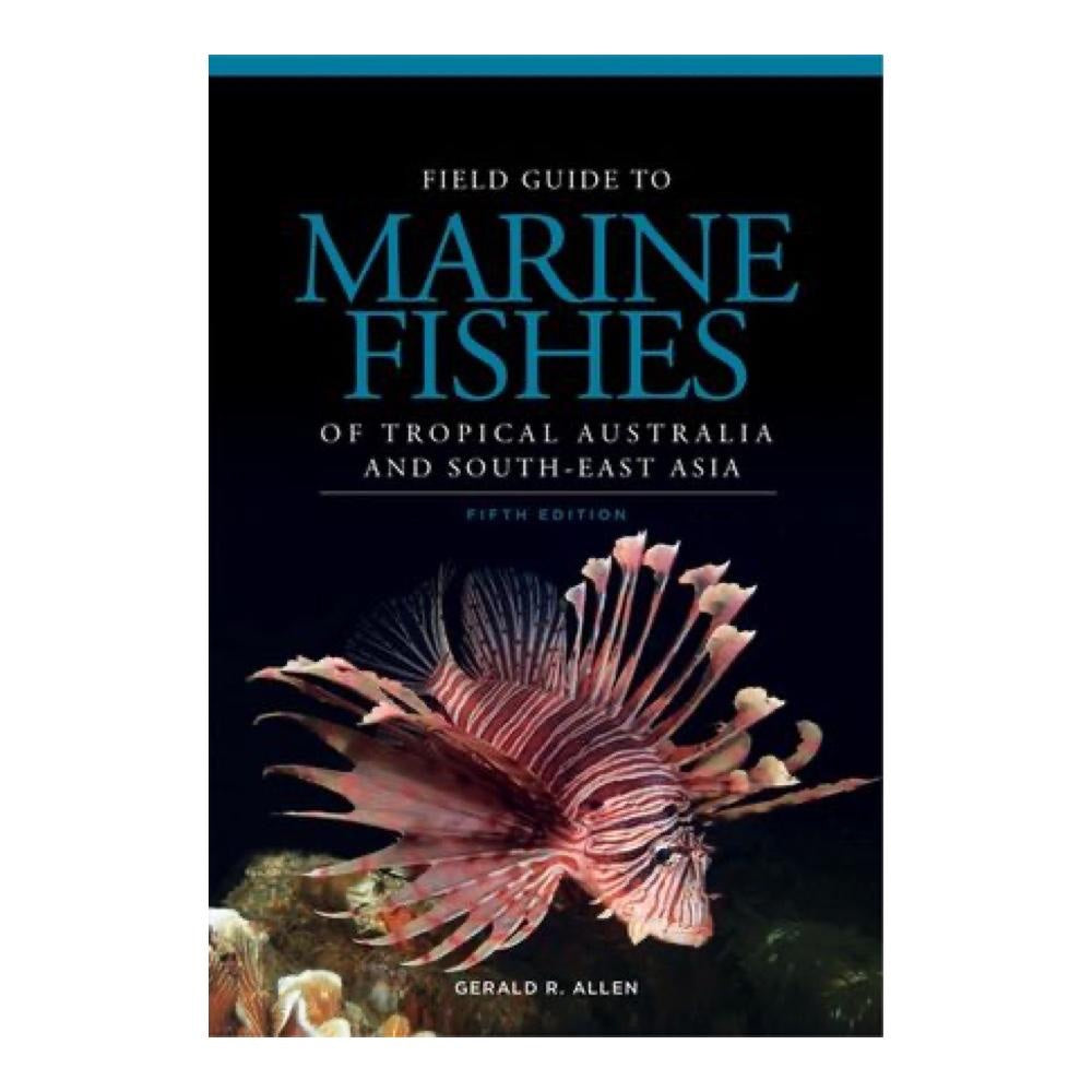 Field Guide to Marine Fishes of Tropical Australia and South-East Asia by Gerald R. Allen