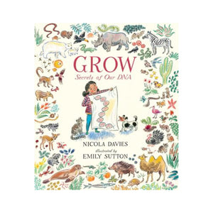 Grow: Secrets of Our DNA by Nicola Davies and Emily Sutton