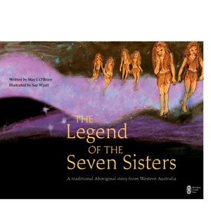 Legend of the Seven Sisters: A Traditional Aboriginal Story from Western Australia by May L. O'Brien