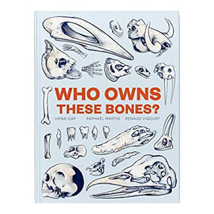 Who Owns These Bones by Henri Cap, Raphael Martin and Renaud Vigourt